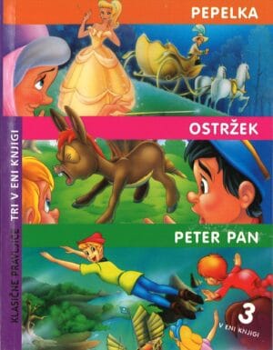 Klasične pravljice, Tri v eni knjigi: Pepelka, Ostržek, Peter Pan